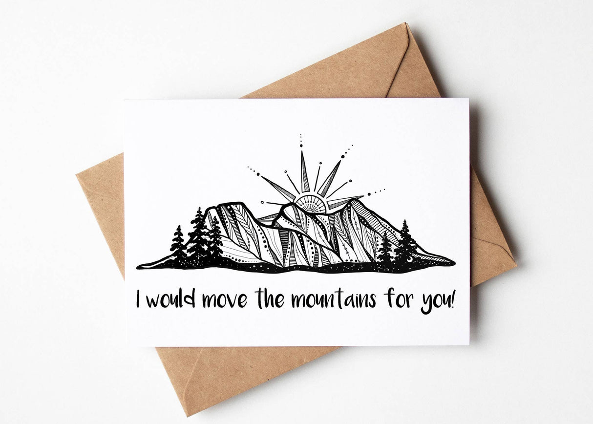 "I Would Move The Mountains For You" - Greeting Card