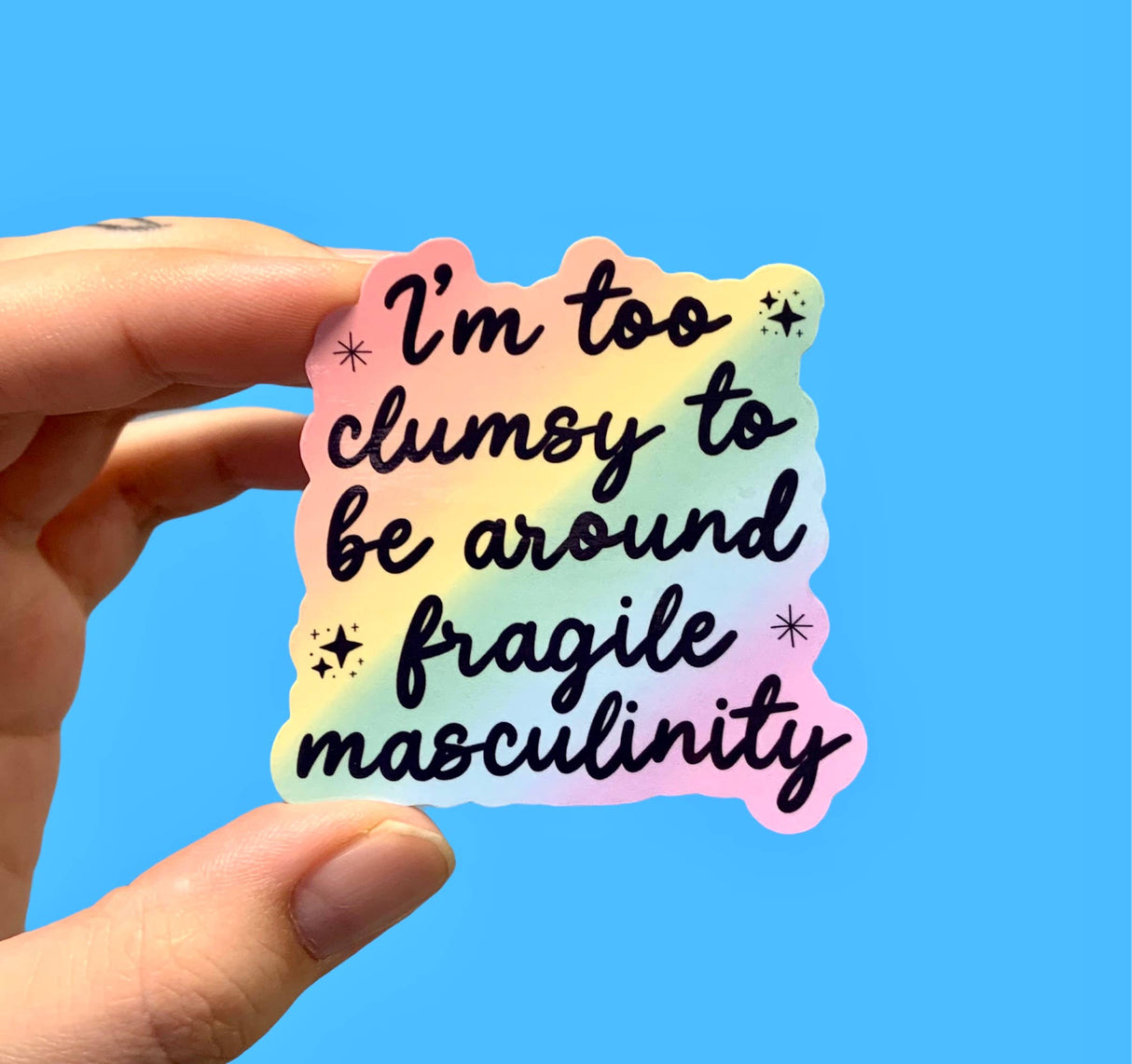 "I'm too Clumsy to be Around Fragile Masculinity" -Feminist Sticker