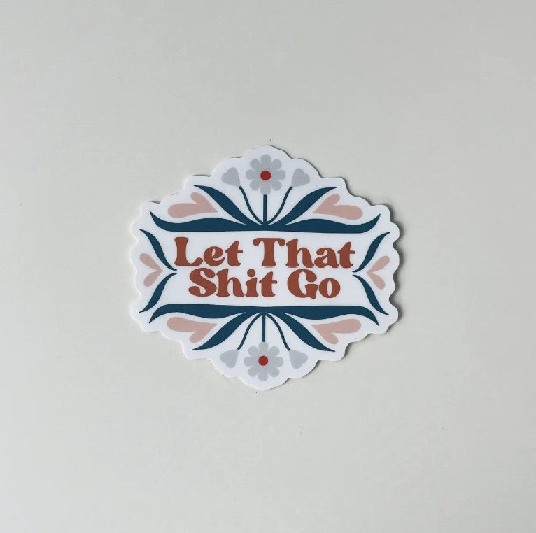 Let That Shit Go Sticker | Swear Die Cut Sticker