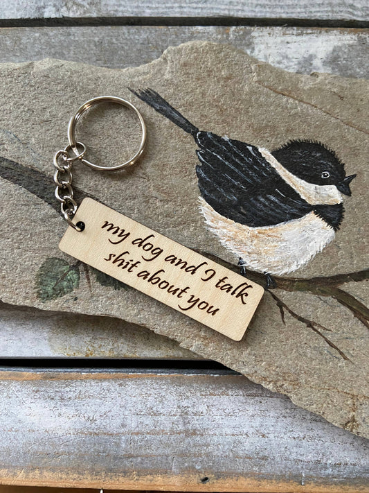 Wooden Keychain - "My dog and I talk sh*t about you"