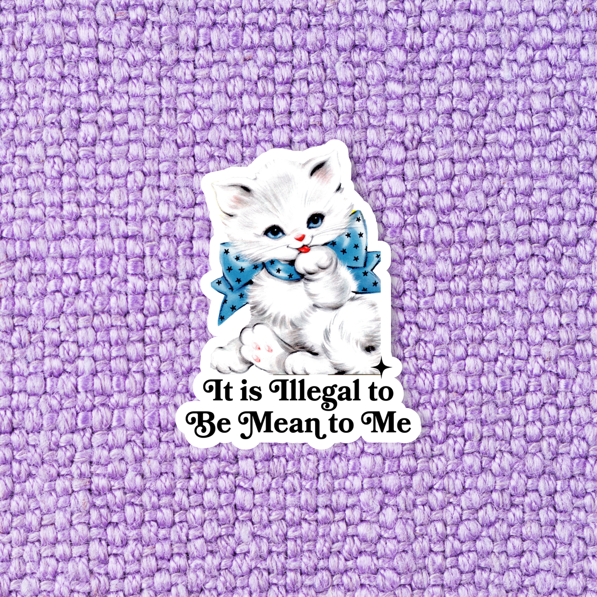 It Is Illegal To Be Mean To Me - Sticker