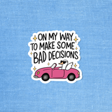 On My Way To Make Some Bad Decisions - Stickers