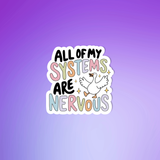 "All of my Systems are Nervous"- Anxiety Sticker